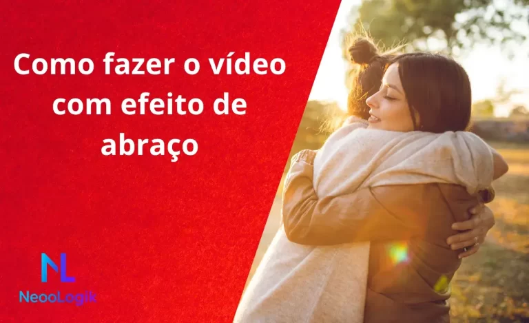 Como fazer o vídeo com efeito de abraço
